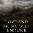 Love and Music Will Endure
